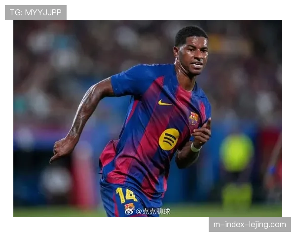 拉什福德租借巴萨表现亮眼 近五场参与六球成轮换奇兵